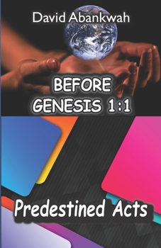 Paperback Before Genesis 1: 1: Predestined Acts Book