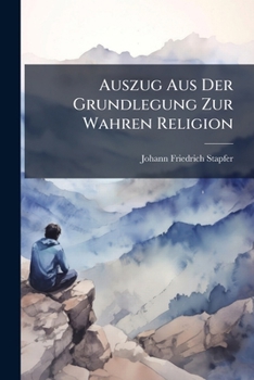 Paperback Auszug Aus Der Grundlegung Zur Wahren Religion [French] Book