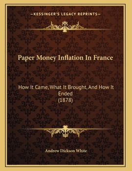 Paper-Money Inflation in France: How It Came, What It Brought, and How It Ended. a Paper Read Before
