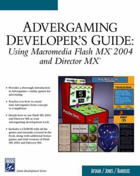 Paperback Advergaming Developer's Guide: Usg Macromedia Flash MX 2004 and Director MX [With CDROM] Book