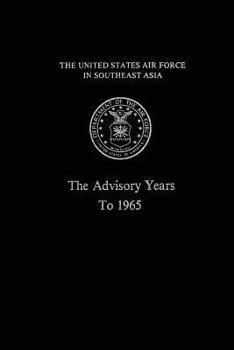The United States Air Force In Southeast Asia: The Advisory Years to 1965 - Book  of the United States Air Force In Southeast Asia