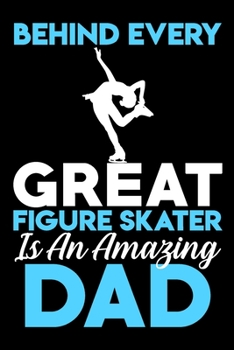 Paperback Behind every great figure skater is an amazing dad: A line, Blank line notebook journal for Figure skating or ice skate lovers Book