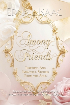 Among Friends : Inspiring and Impactful Stories from the Soul