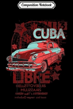 Composition Notebook: Cuba Libre Free Cuba Classic Cars Havana Style Distressed Premium Journal/Notebook Blank Lined Ruled 6x9 100 Pages