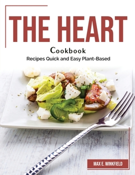 Paperback The Heart Cookbook: Recipes Quick and Easy Plant-Based Book
