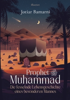 Paperback Prophet Muhammad: Die fesselnde Lebensgeschichte eines besonderen Mannes [German] Book