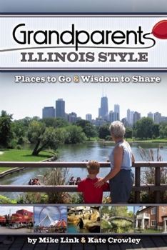 Paperback Grandparents Illinois Style: Places to Go & Wisdom to Share Book