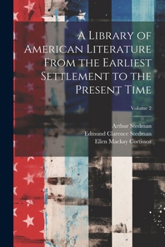 Paperback A Library of American Literature From the Earliest Settlement to the Present Time; Volume 2 Book