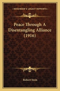 Paperback Peace Through A Disentangling Alliance (1916) Book