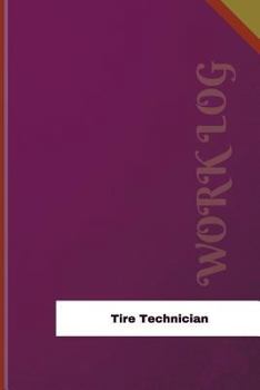 Tire Technician Work Log: Work Journal, Work Diary, Log - 126 pages, 6 x 9 inches
