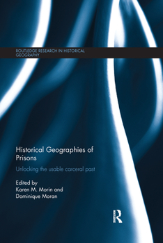 Paperback Historical Geographies of Prisons: Unlocking the Usable Carceral Past Book
