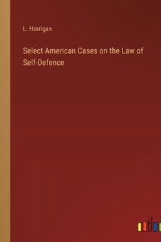 Paperback Select American Cases on the Law of Self-Defence Book