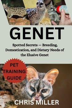 GENET: Spotted Secrets — Breeding, Domestication, and Dietary Needs of the Elusive Genet