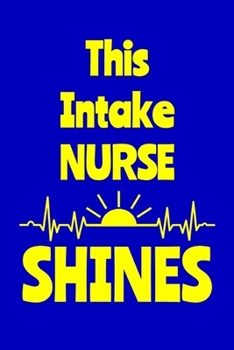 Paperback This Intake Nurse Shines: Journal: Appreciation Gift for a Favorite Nurse Book