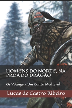Paperback Homens do Norte, na proa do Dragão: Os Vikings - Um Conto Medieval... [Portuguese] Book