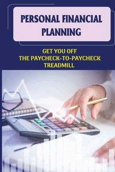 Paperback Personal Financial Planning: Get You Off The Paycheck-To-Paycheck Treadmill: Master Your Money Book