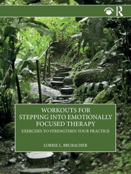 Paperback Workouts for Stepping into Emotionally Focused Therapy: Exercises to Strengthen Your Practice Book