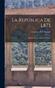 Hardcover La República De L873: Apuntes Para Escribir Su Historia [Spanish] Book