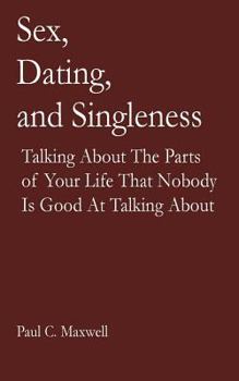 Paperback Sex, Dating, and Singleness: Talking about the Parts of Your Life That Nobody is Good at Talking About Book