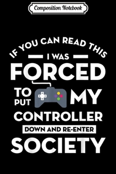 Paperback Composition Notebook: if you can read this i was forced funny video gamer Journal/Notebook Blank Lined Ruled 6x9 100 Pages Book