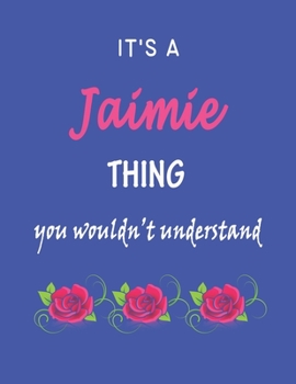 Paperback It's A Jaimie Thing You Wouldn't Understand: Jaimie First Name Personalized Journal 6x9 Notebook, Wide Ruled (Lined) blank pages Funny Cover for Girls Book