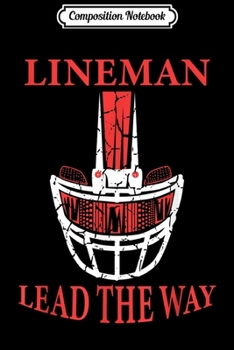 Composition Notebook: Lineman Lead The Way American Football Fan  Journal/Notebook Blank Lined Ruled 6x9 100 Pages
