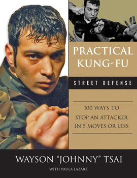 Paperback Practical Kung Fu Street Defense: 100 Ways to Stop an Attacker in Five Moves or Less Book