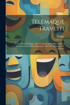 Paperback Télémaque Travesti: Poëme Héroï-Comique En Vers Libres Et En Huit Chants: Précédés Chacun D'un Sommaire Tiré Du Télémaque De Fénélon [French] Book