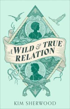 A Wild & True Relation: A Â ~Remarkableâ (Tm) (Hilary Mantel) Feminist Adventure Story of Smuggling and Myth-Making