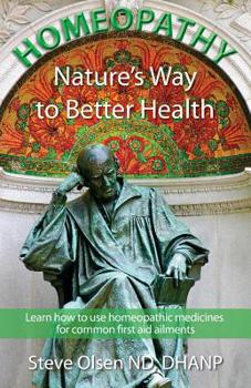 Paperback Homeopathy Nature's Way to Better Health: Volum One - Learn how to use homeopathic medicines for common first aid ailments Book