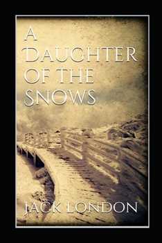 Paperback A Daughter of the Snows by jack london (Annotated Edition) Book