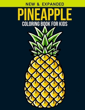 Pineapple Coloring Book For Kids: An Kids Coloring Book of 30 Stress Relief  Pineapple Coloring Book Designs