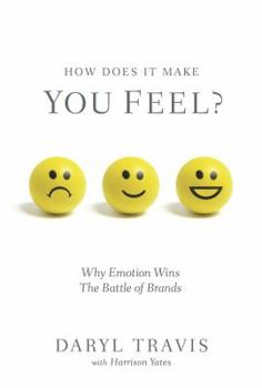 Hardcover How Does It Make You Feel? Why Emotion Wins The Battle of Brands Book