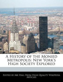 Paperback A History of the Monied Metropolis: New York's High Society Explored Book