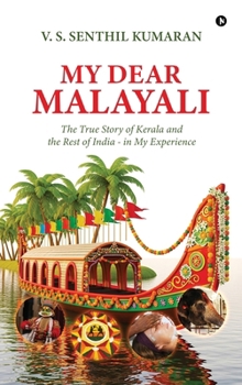 My Dear Malayali: The True Story of Kerala and the Rest of India - in My Experience