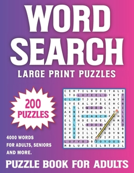 Paperback 200 Word Search Large Print: Over 4000 Words In 200 Large Print Word Search Puzzles for Adults and Seniors To Enjoy Holiday And Leisure Time Volume [Large Print] Book