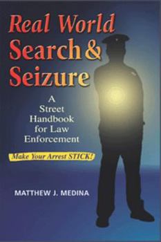 Real World Search & Seizure: A Street Handbook for Law Enforcement