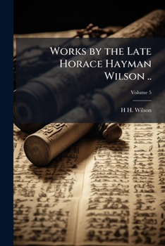 Works by the Late Horace Hayman Wilson .. Volume 5