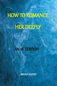 Paperback How to Romance Her Deeply: An 18+ Series Book