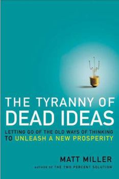 Hardcover The Tyranny of Dead Ideas: Letting Go of the Old Ways of Thinking to Unleash a New Prosperity Book