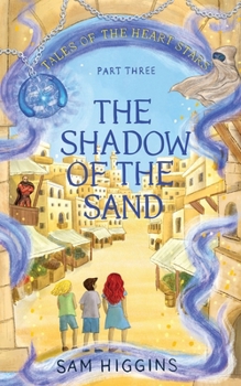 The Shadow of the Sand: Tales of the Heart Stars - Part Three