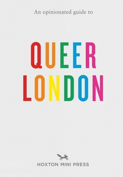 An Opinionated Guide to Queer London - Book  of the Opinionated London Guides
