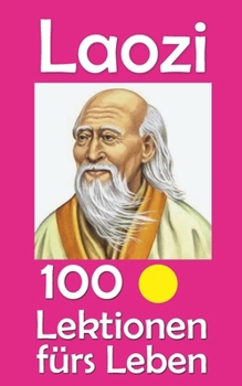 Laozi: 100 Lektionen fürs Leben (German Edition)
