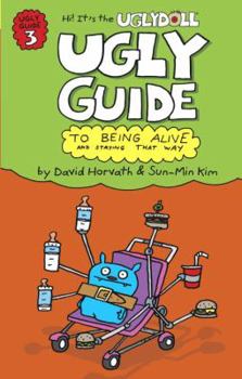 Ugly Guide to Being Alive and Staying That Way - Book #3 of the Hi! It's the Uglydoll