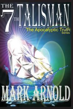 Paperback The 7th Talisman: Book 3 in the The Apocalyptic Truth Series Book