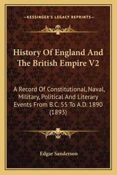 Paperback History Of England And The British Empire V2: A Record Of Constitutional, Naval, Military, Political And Literary Events From B.C. 55 To A.D. 1890 (18 Book