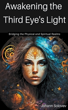 Paperback Awakening The Third Eye's Light - Bridging The Physical And Spiritual Realms Book