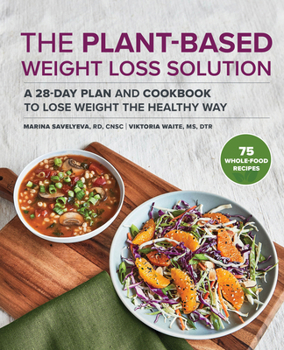 Paperback The Plant-Based Weight Loss Solution: A 28-Day Plan and Cookbook to Lose Weight the Healthy Way Book