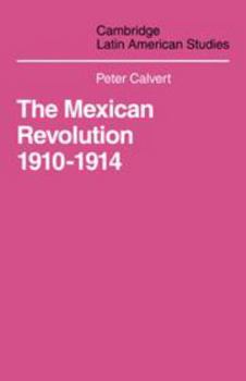 Mexican Revolution 1910-1914: The Diplomacy of the Anglo-American Conflict - Book #3 of the Cambridge Latin American Studies