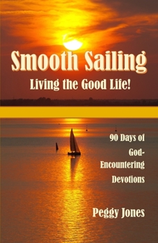 Paperback Smooth Sailing - Living the Good Life: 90 Days of God-Encountering Devotions Book